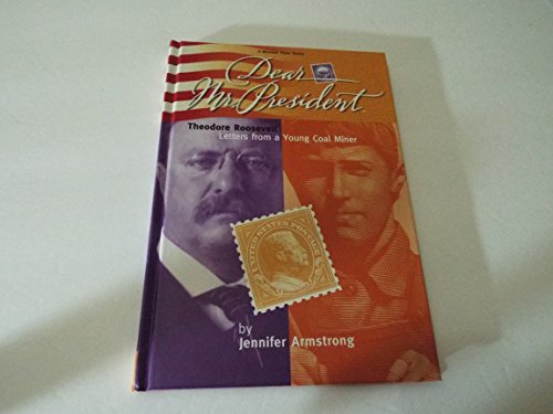 Imagen de archivo de Dear Mr. President: Theodore Roosevelt Letters from a Young Coal Miner a la venta por Front Cover Books