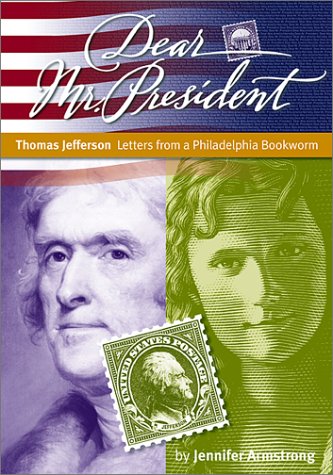 Stock image for Thomas Jefferson: Letters from a Philadelphia Bookworm (Dear Mr. President) for sale by SecondSale