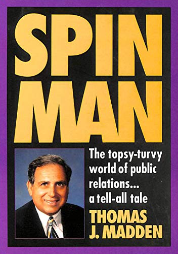 Stock image for Spin Man: The Topsy-Turvy World of Public Relations.Tell-All Tale for sale by HPB Inc.