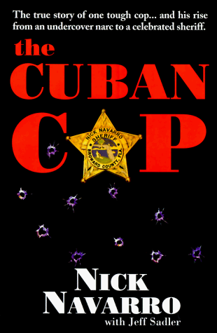 THE CUBAN COP the True Story of One Tough Cop.and His Rise from an Undercover Narc to a Celebrate...