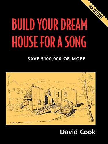 Build Your Dream House for a Song: and Own It Free and Clear in Five Years - David Noel Cook