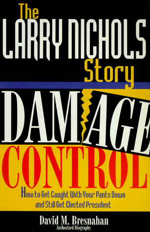 Beispielbild fr The Larry Nichols Story: Damage Control : How to Get Caught With Your Pants Down and Still Get Elected President zum Verkauf von WorldofBooks