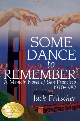 Some Dance to Remember : A Memoir-Novel of San Francisco 1970-1982 - Jack Fritscher