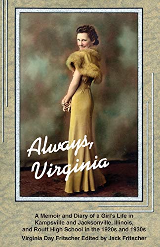 Imagen de archivo de Always Virginia: A Girl's Life in Kampsville and Jacksonville, Illinois, and Routt High School in the 1920s and 1930s a la venta por Lucky's Textbooks