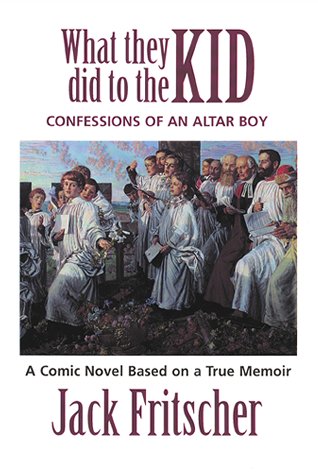 Imagen de archivo de What They Did to the Kid: Confessions of an Altar Boy, A Tale of Priest Abuse a la venta por Irish Booksellers