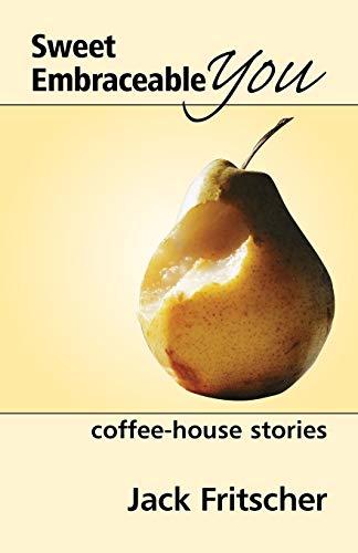 Sweet Embraceable You: Coffee House Stories (9781890834357) by Fritscher Ph.D., Jack