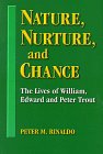 Beispielbild fr Nature, Nurture, and Chance : The Lives of William, Edward, and Peter Trout zum Verkauf von Wonder Book