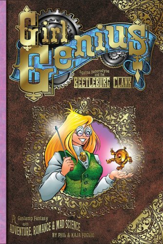 Stock image for Girl Genius Volume 1: Agatha Heterodyne & The Beetleburg Clank for sale by Kona Bay Books