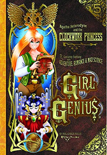 Girl Genius: Book Five: Agatha Heterodyne and the Clockwork Princess (A Gaslamp Fantasy with Adve...