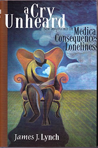 Beispielbild fr A Cry Unheard: New Insights into the Medical Consequences of Loneliness zum Verkauf von Wonder Book