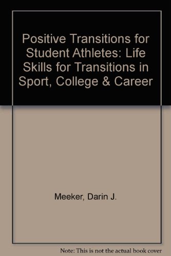 Imagen de archivo de Positive Transitions for Student Athletes: Life Skills for Transitions in Sport, College & Career a la venta por BooksRun