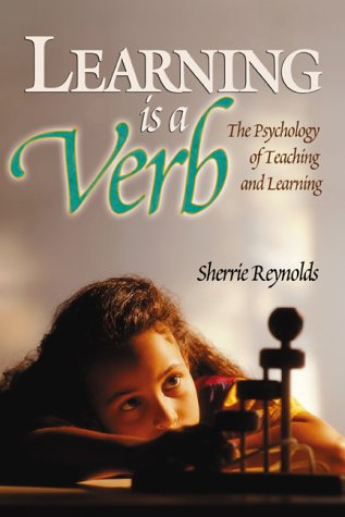 Stock image for Learning Is a Verb: The Psychology of Teaching and Learning for sale by HPB Inc.