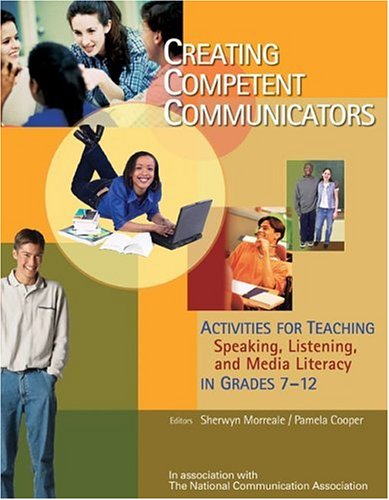 Stock image for Creating Competent Communicators: Activities for Teaching Speaking, Listening, and Media Literacy in Grades 7-12 for sale by Ergodebooks
