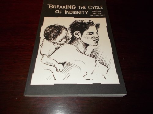 Stock image for Breaking the Cycle of Indignity: Welfare Reform Face-To-Face for sale by Project HOME Books