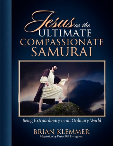 Stock image for Jesus as the Ultimate Compassionate Samurai: Being Extraordinary in an Ordinary World for sale by Goodwill of Colorado