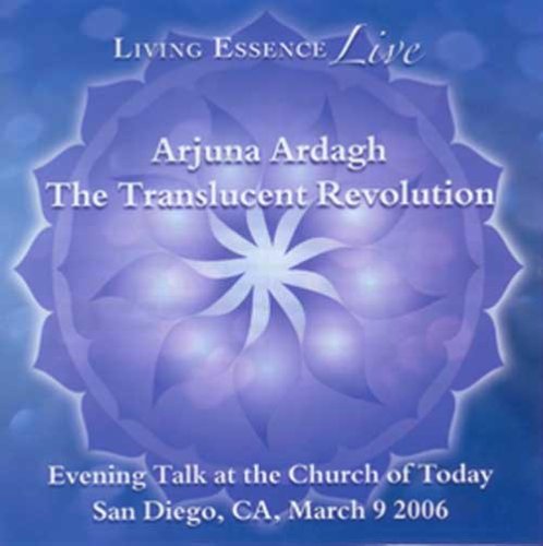 Living Essence Live #1 The Translucent Revolution (9781890909307) by Arjuna Ardagh