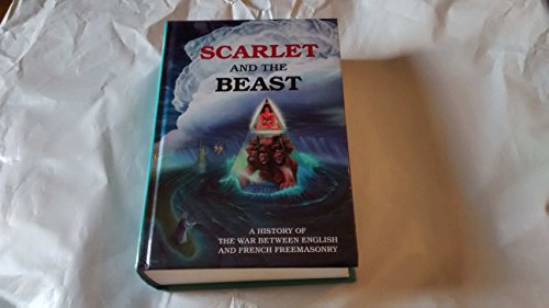 9781890913991: Scarlet and the Beast - A History of the War between English and French Freemasonry