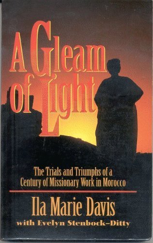 Beispielbild fr A Gleam of Light: The Trials and Triumphs of a Century of Missionary Work in Morocco zum Verkauf von ThriftBooks-Dallas