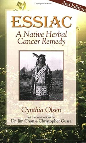 Stock image for Essiac: A Native Herbal Cancer Remedy [Paperback] Cythia Olsen; Jim Chan and Christopher Gussa for sale by Ocean Books