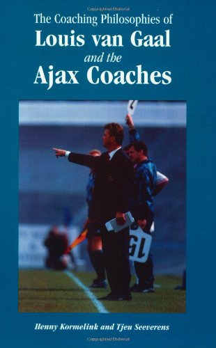 Beispielbild fr The Coaching Philosophies of Louis van Gaal and the Ajax Coaches zum Verkauf von Wonder Book