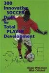Stock image for 300 Innovative Soccer Drills for Total Player Development for sale by Wonder Book