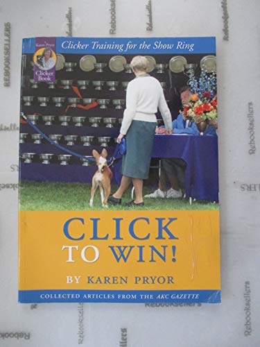 Imagen de archivo de Click to Win: Clicker Training for the Show Ring (Collected Articles from the AKC Gazette) a la venta por Goodwill Books