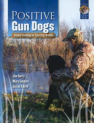 Stock image for Positive Gun Dogs: Clicker Training for Sporting Breeds (Karen Pryor Clicker Books) for sale by Front Cover Books