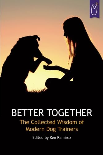 Imagen de archivo de Better Together, The Collected Wisdom of Modern Dog Trainers a la venta por Take Five Books