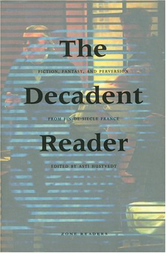 Imagen de archivo de The Decadent Reader: Fiction, Fantasy, and Perversion from Fin-De-Si?cle France a la venta por ThriftBooks-Atlanta