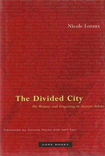 The Divided City: On Memory and Forgetting in Ancient Athens. - Loraux, Nicole
