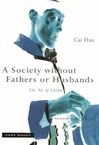 A Society without Fathers or Husbands: The Na of China - Hua, Cai