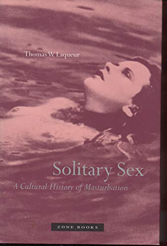 9781890951320: Solitary Sex: A Cultural History of Masturbation (Zone Books)