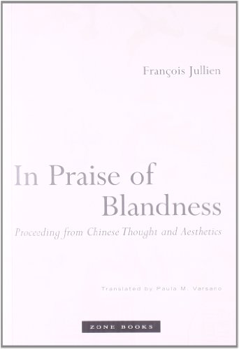 Imagen de archivo de In Praise of Blandness: Proceeding from Chinese Thought and Aesthetics (Zone Books) a la venta por Lakeside Books