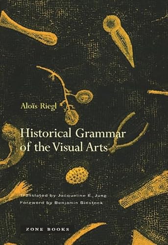 Historical Grammar of the Visual Arts. Alois Riegl. Transl. by Jacqueline E. Jung. Foreword by Benjamin Binstock. - Riegl, Alois