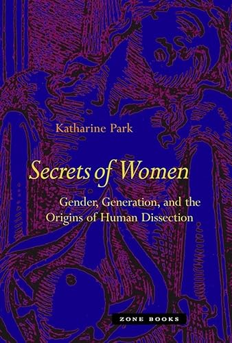 Secrets of Women: Gender, Generation, and the Origins of Human Dissection (Zone Books) - Park, Katharine