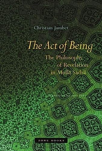 9781890951696: The Act of Being: The Philosophy of Revelation in Mulla Sadra