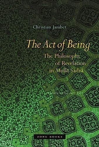 The Act of Being: The Philosophy of Revelation in MullÄ SadrÄ (Mit Press) (9781890951696) by Jambet, Christian