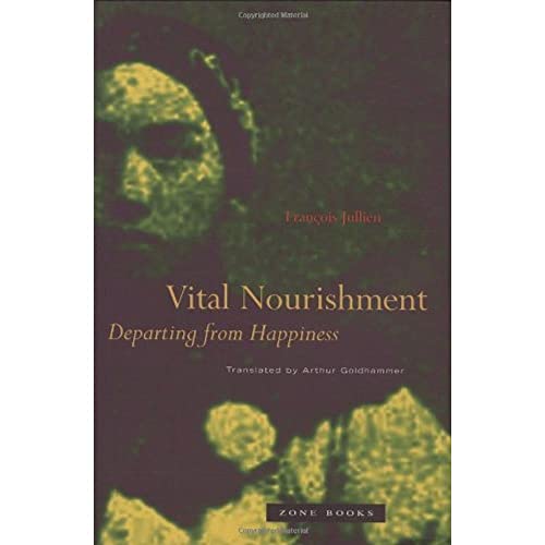 Vital Nourishment: Departing from Happiness (Mit Press) (9781890951801) by Francois Jullien