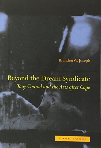 Beyond the Dream Syndicate: Tony Conrad and the Arts after Cage (Mit Press) (9781890951870) by Joseph, Branden W.