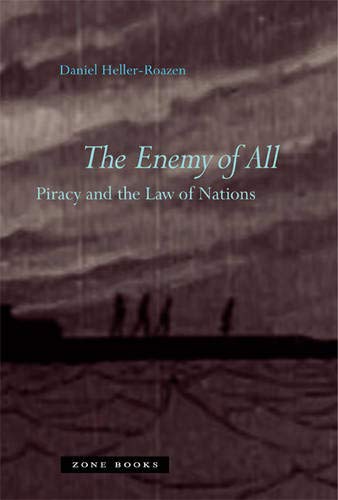 The Enemy of All: Piracy and the Law of Nations (Zone Books) - Heller-Roazen, Daniel