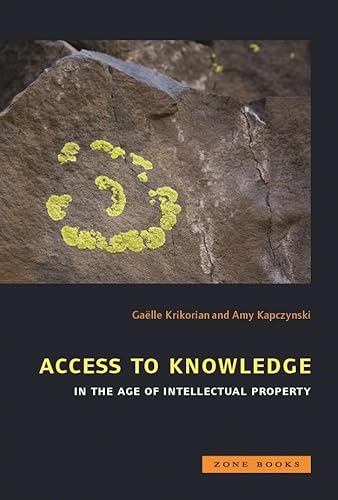 Access to Knowledge in the Age of Intellectual Property - Krikorian, Gaelle (EDT); Kapczynski, Amy (EDT)