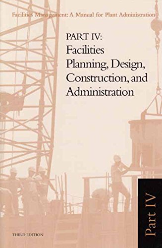 Stock image for Facilities Management: A Manual for Plant Administration Part IV: Facilities Planning, Design, Construction, and Administration for sale by Wonder Book