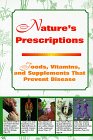 Imagen de archivo de Nature's Prescription : Foods, Vitamins and Supplements That Prevent Disease a la venta por Better World Books