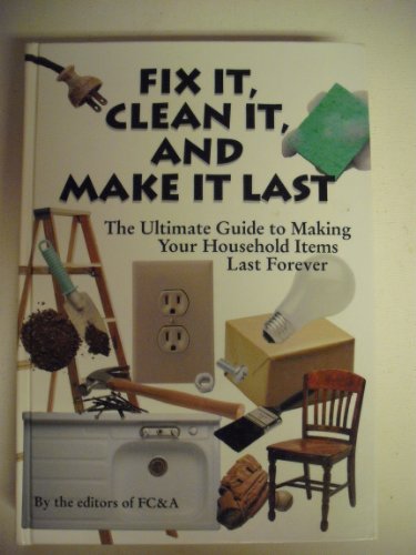 Beispielbild fr Fix It, Clean It and Make It Last: The Ultimate Guide to Making Your Household Items Last Forever zum Verkauf von SecondSale