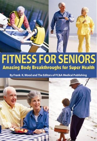 Beispielbild fr Fitness for Seniors : Amazing Body Breakthroughs for Super Health zum Verkauf von Better World Books