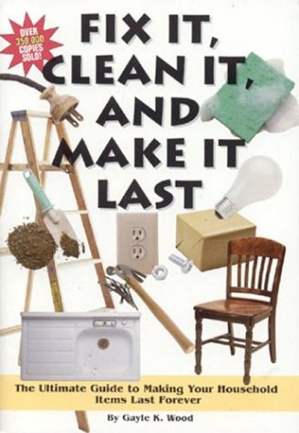 Imagen de archivo de Fit It, Clean It, and Make It Last : The Ultimate Guide to Making Your Household Items Last Forever a la venta por Better World Books