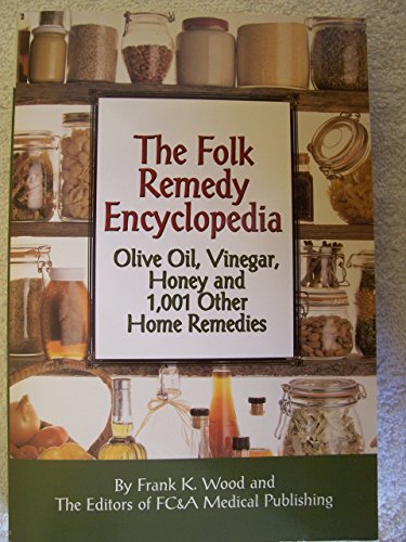 Imagen de archivo de The Folk Remedy Encyclopedia: Olive Oil, Vinegar, Honey and 1,001 Other Home Remedies a la venta por Wonder Book