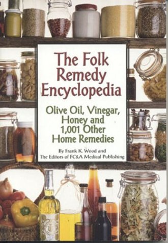 Stock image for The Folk Remedy Encyclopedia: Olive Oil, Vinegar, Honey and 1,001 Other Home Remedies for sale by Wonder Book
