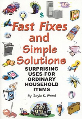 Stock image for Fast Fixes and Simple Solutions: Surprising Uses for Ordinary Household Items for sale by Wonder Book