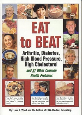 Stock image for Eat to Beat : Arthritis, Diabetes, High Blood Pressure, High Cholesterol and 51 Other Common Health Problems for sale by Better World Books: West